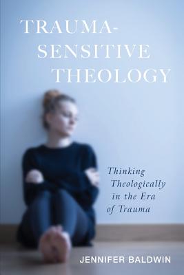 Trauma-Sensitive Theology By Jennifer Baldwin (Paperback)