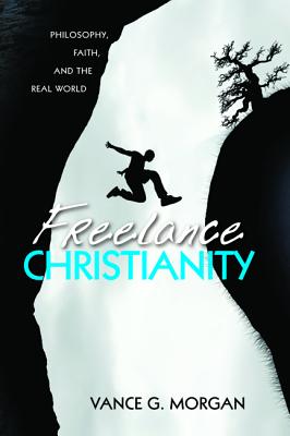 Freelance Christianity By Vance G Morgan (Paperback) 9781498299138