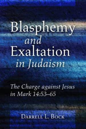 Blasphemy and Exaltation in Judaism By Darrell L Bock (Paperback)