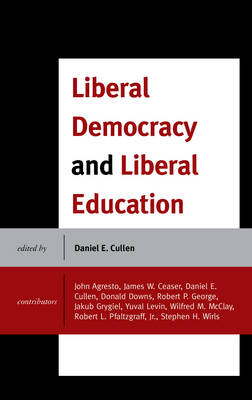 Liberal Democracy and Liberal Education By Cullen Daniel E (Hardback)