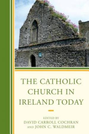 The Catholic Church in Ireland Today By Cochran David Carroll