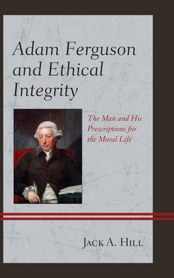 Adam Ferguson and Ethical Integrity By Jack A Hill (Hardback)