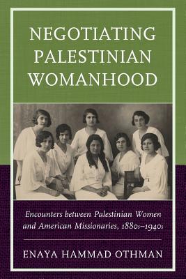 Negotiating Palestinian Womanhood Encounters Between Palestinian Wome