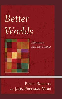 Better Worlds Education Art and Utopia (Paperback) 9781498510851