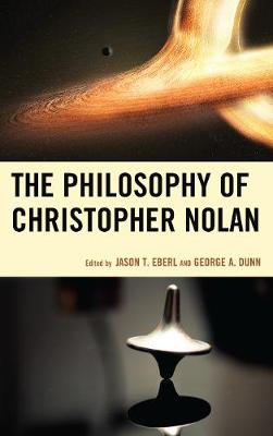 The Philosophy of Christopher Nolan By George A Dunn Jason T Eberl