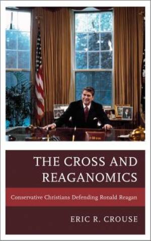 The Cross and Reaganomics By Eric R Crouse (Paperback) 9781498515054