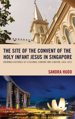 The Site of the Convent of the Holy Infant Jesus in Singapore Entwine