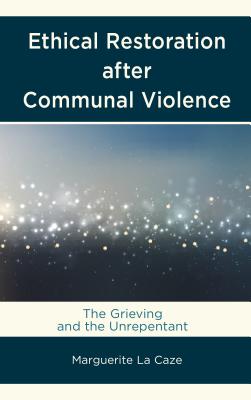 Ethical Restoration After Communal Violence The Grieving and the Unre