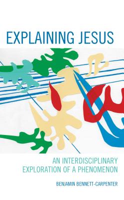 Explaining Jesus An Interdisciplinary Exploration of a Phenomenon