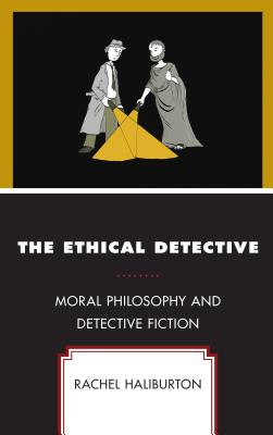 The Ethical Detective Moral Philosophy and Detective Fiction