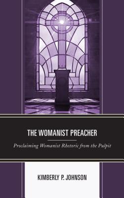 The Womanist Preacher Proclaiming Womanist Rhetoric from the Pulpit