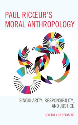 Paul Ricoeur's Moral Anthropology Singularity Responsibility and Ju