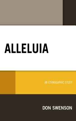 Alleluia An Ethnographic Study By Swenson Don (Hardback) 9781498546638