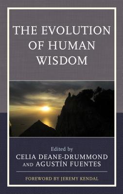 The Evolution of Human Wisdom By Deane-Drummond Celia (Hardback)