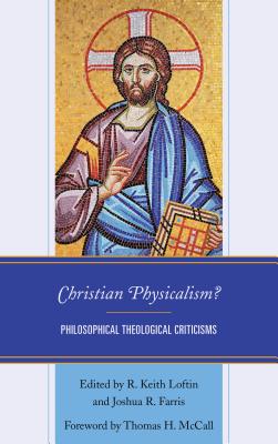 Christian Physicalism By Loftin R Keith Farris Joshua R Mc Call Thomas