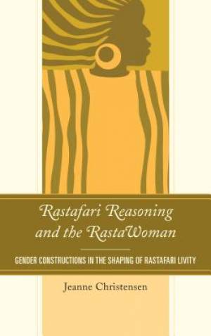 Rastafari Reasoning and the Rastawoman By Jeanne Christensen