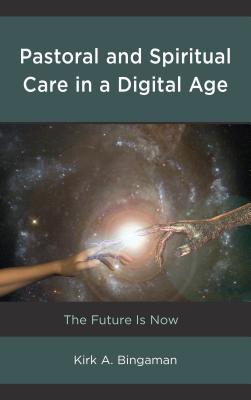 Pastoral and Spiritual Care in a Digital Age The Future Is Now