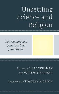 Unsettling Science and Religion Contributions and Questions from Quee