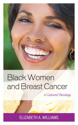 Black Women and Breast Cancer A Cultural Theology (Hardback)