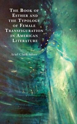 Book Of Esther And The Typology Of Female Transfiguration In American