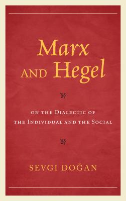 Marx and Hegel on the Dialectic of the Individual and the Social