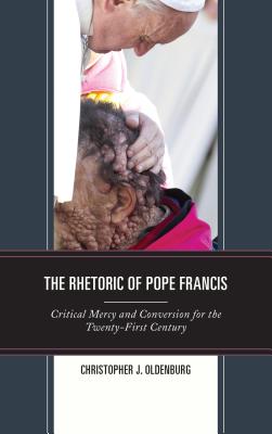 The Rhetoric of Pope Francis Critical Mercy and Conversion for the Tw