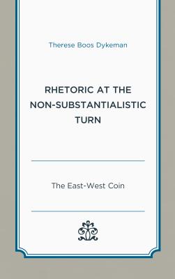 Rhetoric At The Non-substantialistic Turn By Therese Boos Dykeman