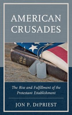 American Crusades The Rise and Fulfillment of the Protestant Establis