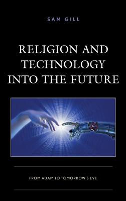 Religion and Technology Into the Future From Adam to Tomorrow's Eve