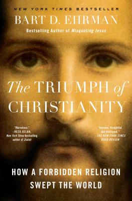 The Triumph of Christianity How a Forbidden Religion Swept the World