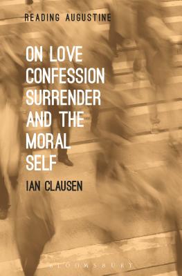 On Love Confession Surrender and the Moral Self By Ian Clausen