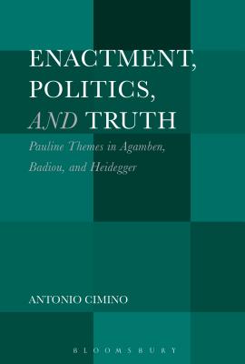 Enactment Politics and Truth Pauline Themes in Agamben Badiou and