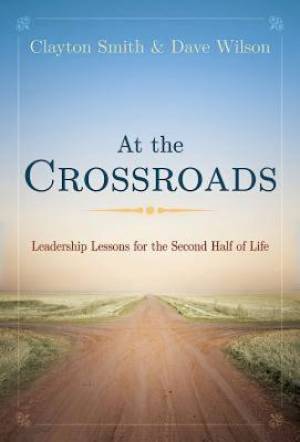 At the Crossroads Leadership Lessons for the Second Half of Life