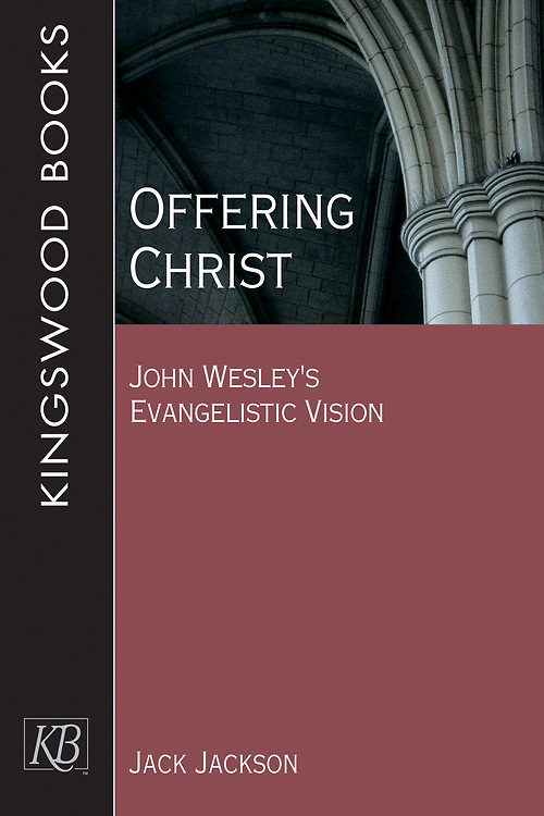 Offering Christ John Wesley's Evangelistic Vision By Jackson Jack