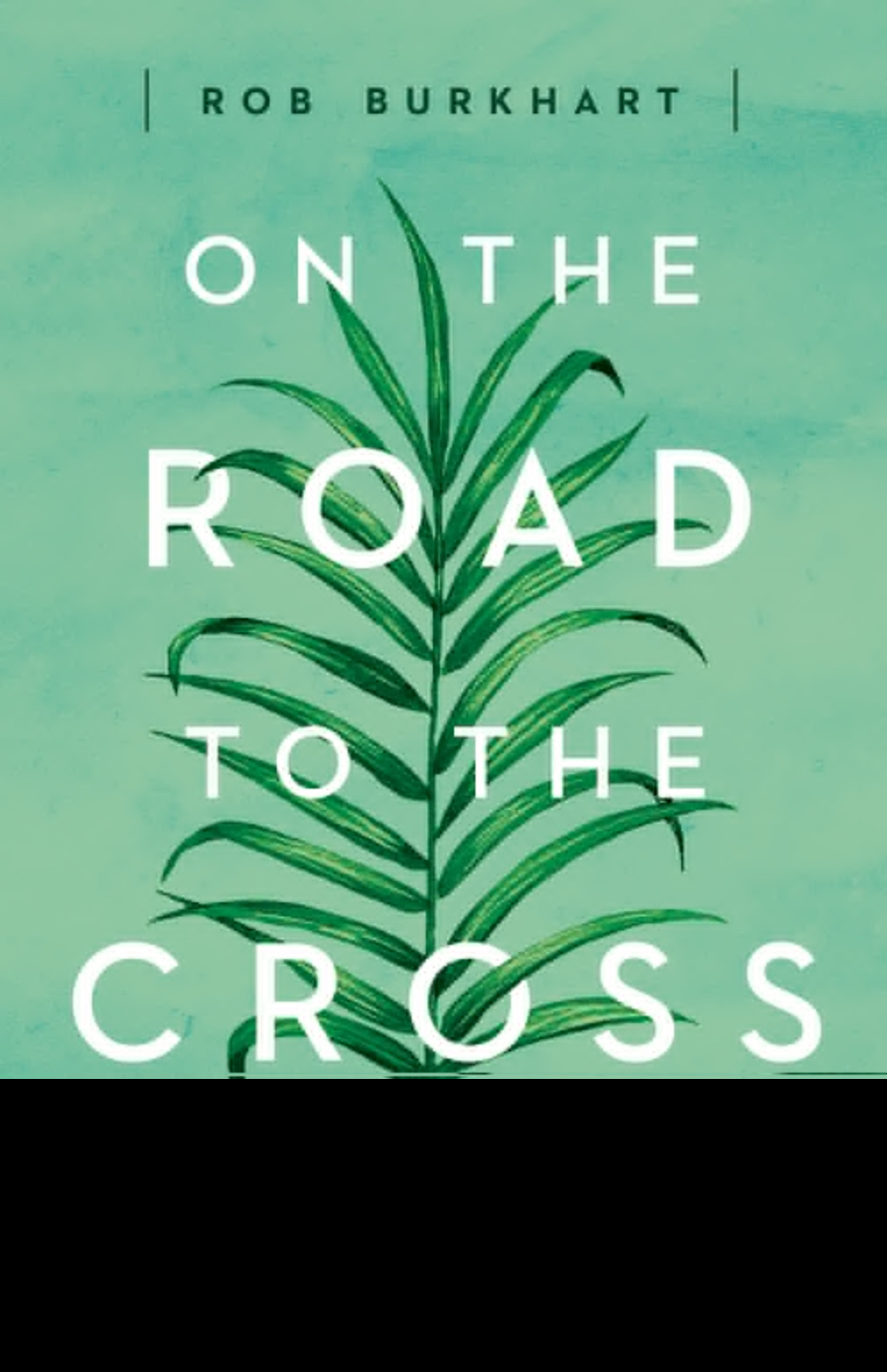 On the Road to the Cross By Rob Burkhart (Paperback) 9781501822643