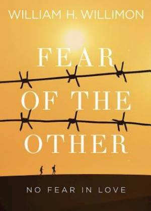 Fear of the Other No Fear in Love By William H Willimon (Paperback)