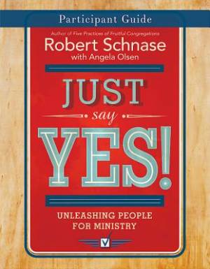 Just Say Yes Participant Guide By Robert Schnase (Paperback)