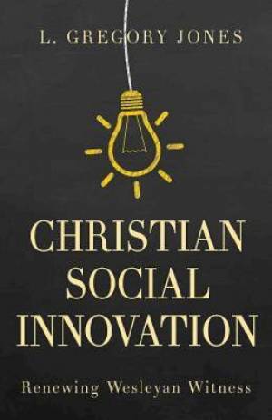 Christian Social Innovation Renewing Wesleyan Witness (Paperback)