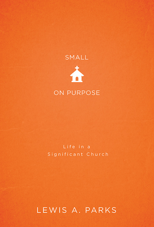 Small on Purpose Life in a Significant Church