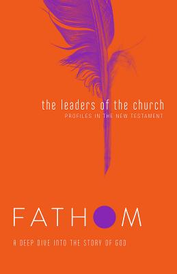 Fathom Bible Studies The Leaders of the Church Student Jour