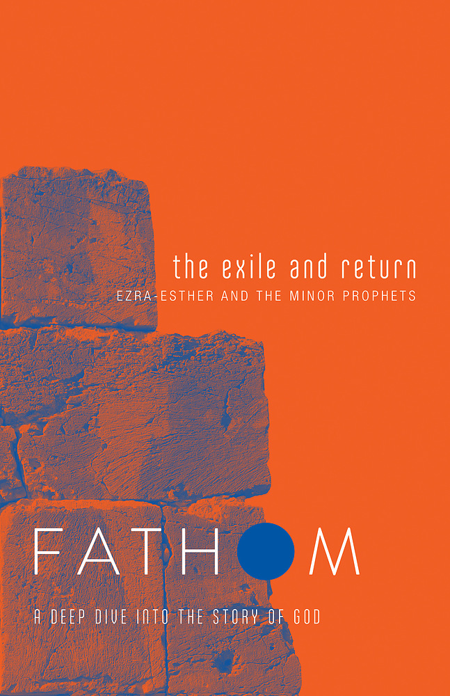 Fathom Bible Studies The Exile and Return Student Journal