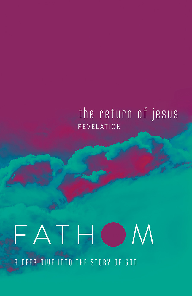 Fathom Bible Studies The Return of Jesus Student Journal