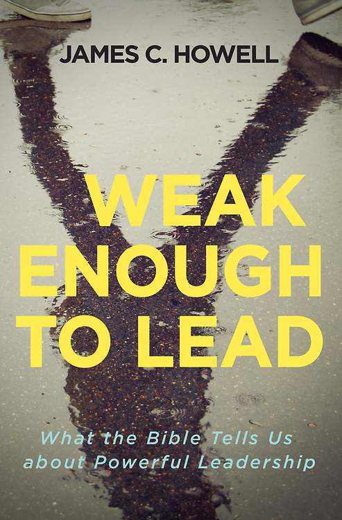 Weak Enough to Lead By Howell James C (Paperback) 9781501842634