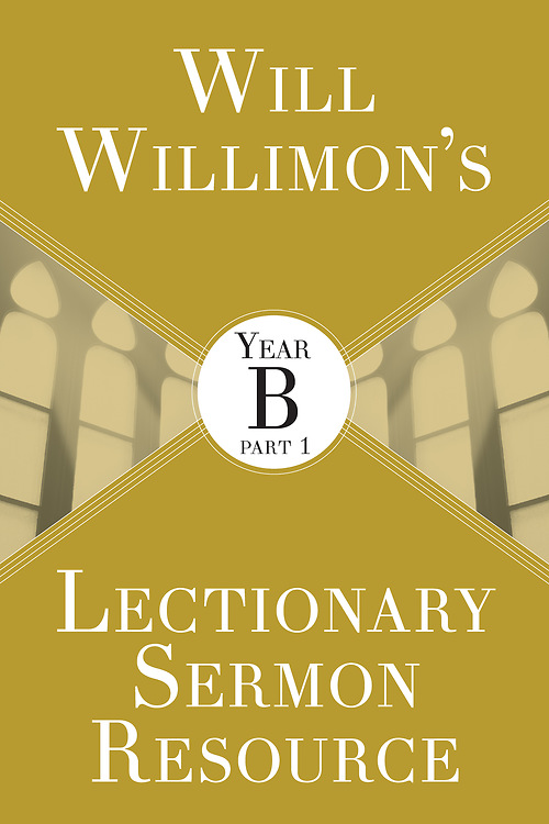 Will Willimon's Lectionary Sermon Resource Year B Part 1 (Paperback)