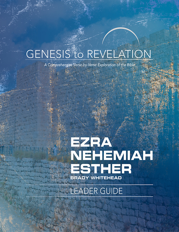 Genesis to Revelation Ezra Nehemiah Esther Leader Guide A Comprehe