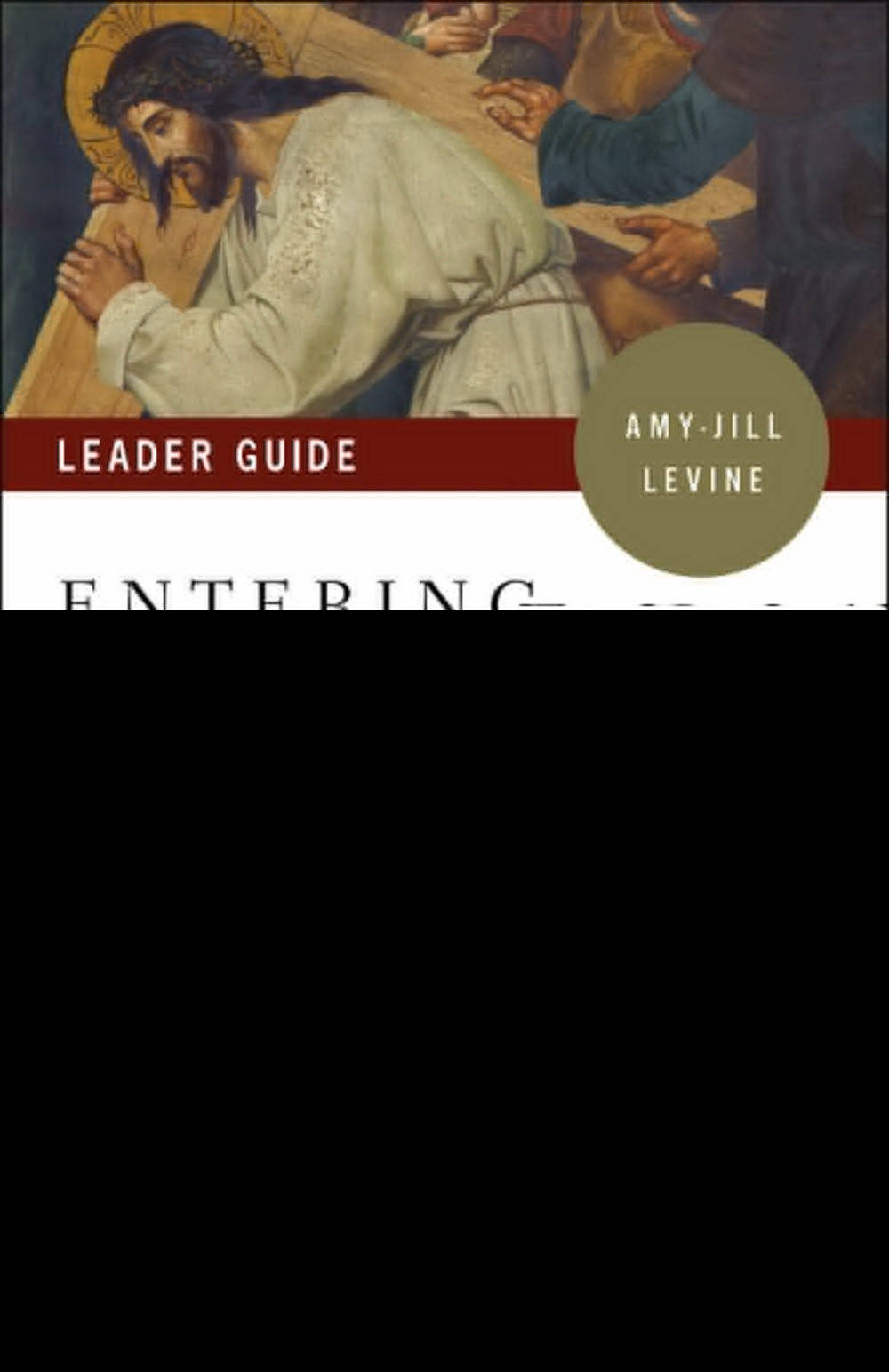 Entering the Passion of Jesus Leader Guide By Levine Amy-Jill