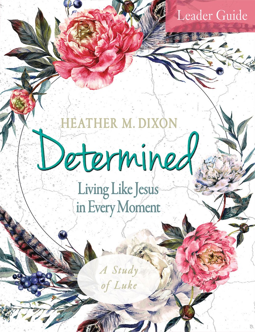 Determined - Women's Bible Study Leader Guide Living Like Jesus in Ev