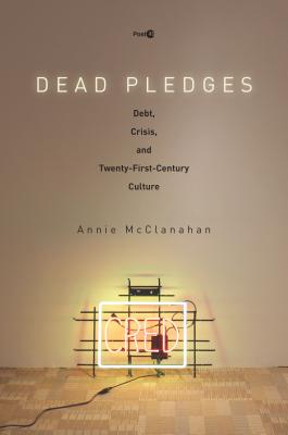 Dead Pledges Debt Crisis and Twenty-First-Century Culture (Paperback)