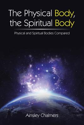 The Physical Body the Spiritual Body Physical and Spiritual Bodies C