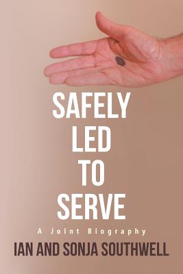 Safely Led to Serve By Ian and Sonja Southwell (Paperback)